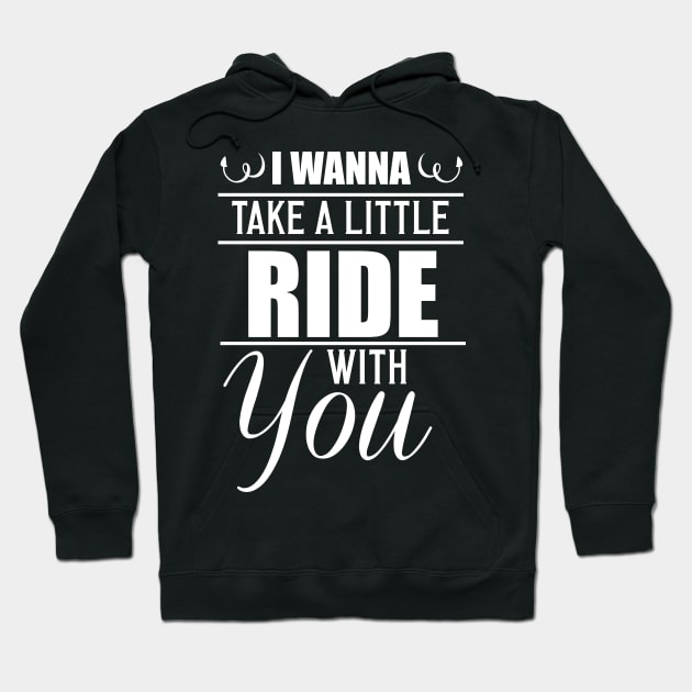 I Wanna Take a Little Ride With You Funny T-Shirt Hoodie by TheWrightSales